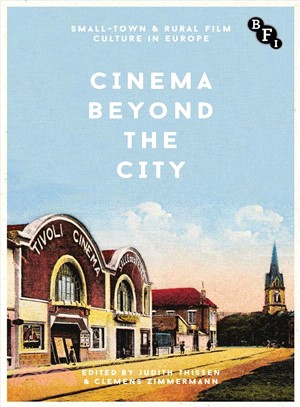 Cinema Beyond the City ─ Small-Town and Rural Film Culture in Europe