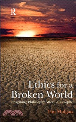 Ethics for a Broken World：Imagining Philosophy After Catastrophe