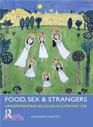 Food, Sex and Strangers ― Understanding Religion As Everyday Life