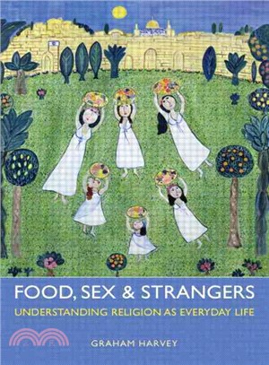 Food, Sex and Strangers ― Understanding Religion As Everyday Life
