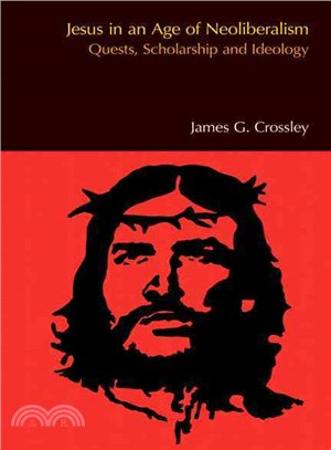 Jesus in an Age of Neoliberalism ─ Quests, Scholarship and Ideology