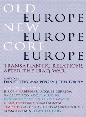 Old Europe, New Europe, Core Europe ─ Transatlantic Relations After The Iraq War