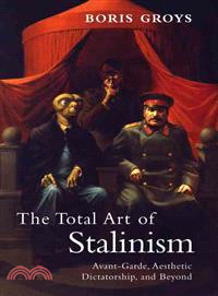 The Total Art of Stalinism ─ Avant-Garde, Aesthetic Dictatorship, and Beyond