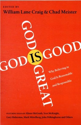 God is Great, God is Good：Why Believing In God Is Reasonable And Responsible