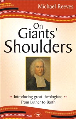 On Giants' Shoulders：Introducing Great Theologians - from Luther to Barth