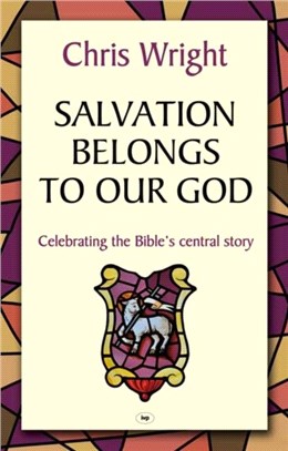Salvation Belongs to Our God：Celebrating the Bible's Central Story