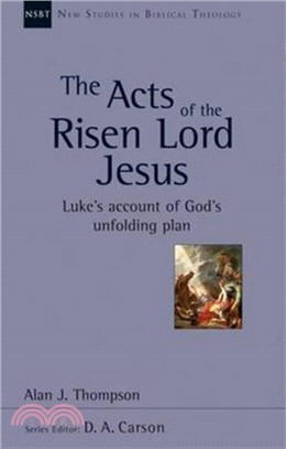 The Acts of the Risen Lord Jesus：Luke's Account of God's Unfolding Plan
