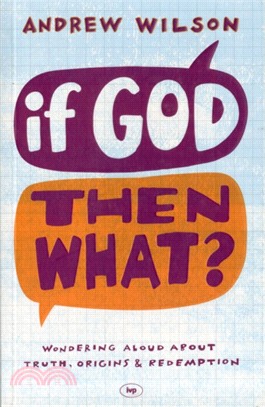 If God, Then What?：Wondering Aloud About Truth, Origins and Redemption