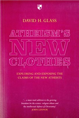 Atheism's New Clothes：Exloring and Exposing the Claims of the New Atheists