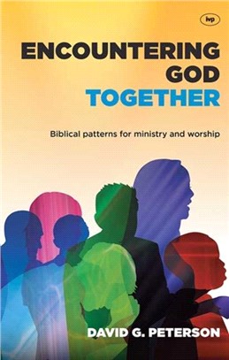 Encountering God Together：Biblical Patterns for Ministry and Worship