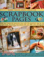 Make Your Own Creative Scrapbook Pages: Keep Your Treasured Memories Alive With This Practical Step-by-step Project Book, Beautifully Illustrated with over 600 Colour Photographs