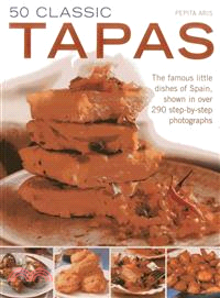 50 Classic Tapas ― The Famous Little Dishes of Spain, Shown in over 290 Step-by-step Photographs