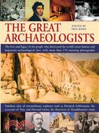 The Great Archaeologists ─ The Lives and Legacy of the People Who Discovered the World's Most Famous and Important Archaeological Sites