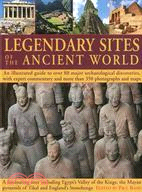 Legendary Sites of the Ancient World ─ An Illustrated Guide to Over 80 Major Archaeological Discoveries, with Expert Commentary and More Than 350 Photographs and Maps. A Fascinating Tour In