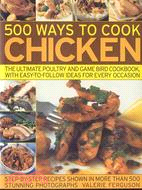 500 Ways to Cook Chicken ─ The Ultimate Poultry and Game Bird Cookbook, with Easy-to-Follow Ideas for Every Occasion