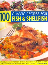 100 Classic Recipes for Fish & Shellfish ─ Fabulous Ways to Prepare and Cook Fresh Seafood, Shown in More Than 300 Step-By-step Mouthwatering Photographs