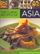 The Classic Recipes of Asia: Fresh Tastes from the Far East with 100 Tempting Dishes Shown in 300 Step-by-Step Photographs