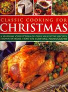 Classic Cooking for Christmas ─ A Seasonal Collection of over 100 Festive Recipes Shown in More Than 450 Tempting Photographs