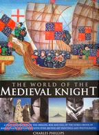 The World of the Medieval Knight ─ A Vivid Exploration of the Origins, Rise and Fall of the Noble Order of Knighthood