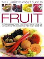 The Illustrated Cook's Guide To Fruit ─ A Comprehensive Visual Identifier To The Fruits of the World, With Advice on Selecting, Preparing and Cooking
