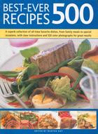 Best-Ever 500 Recipes: A Superb Collection of 500 All-time Favorite DIshes, From Family Meals to Special Occasions, with Clear Instructions and 520 Colour Photographs for Gr