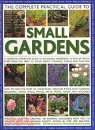 The Complete Practical Guide to Small Gardens ─ A Complete Step-By-Step Guide to Successful Gardening in Smaller Spaces: Everything You Need to Know About Planning, Design and Planting