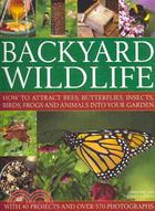 Backyard Wildlife: How to Attract Bees, Butterflies, Insects, Birds, Frogs and Animals into Your Garden