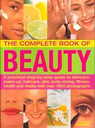 The Complete Book of Beauty ─ A Practical Step-by-Step Guide to Skincare, Make-up, Haircare, Diet, Body Toning, Fitness, Health and Vitality With over 1000 Photographs