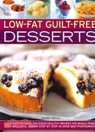 Low-Fat Guilt-Free Desserts ─ 180 Easy-to-make, Delicious Healthy Recipes the Whole Family Will Love, Shown Step by Step in over 800 Photographs
