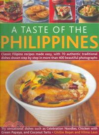 A Taste of the Philippines ─ Classic Filipino Recipes Made Easy With 70 Authentic Traditional Dishes Shown Step-by-Step in Beautiful Photographs, Try Sensational Dishes Such as Ce