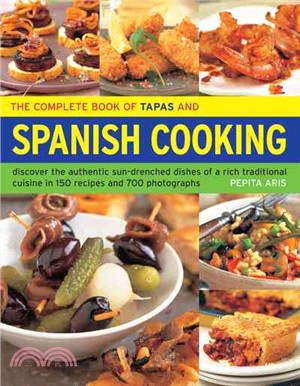 The Complete Book of Tapas and Spanish Cooking ─ discover the authentic sun-drenched dishes of a rich traditional cuisine in 150 recipes and 700 photographs
