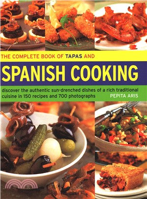 The Complete Book of Tapas and Spanish Cooking ― Discover the Authentic Sun-drenched Dishes of a Rich Traditional Cuisine in 150 Recipes and 700 Photographs