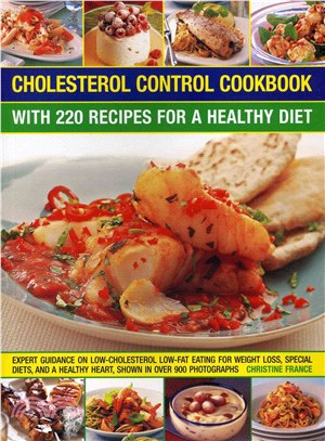 Cholesterol Control Cookbook ─ With 220 Recipes for a Healthy Diet: Expert Guidance on Low-Cholesterol, Low-Fat Eating for Weight Loss, Special Diets, and a Healthy Heart, Shown in