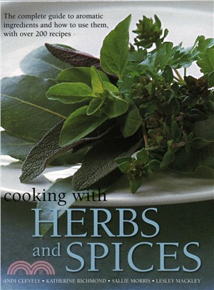 Cooking With Herbs and Spices ― The Complete Guide to Aromatic Ingredients and How to Use Them, With over 200 Recipes