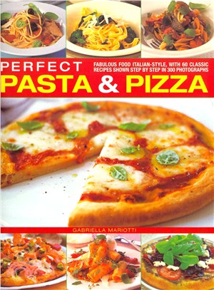 Perfect Pasta & Pizza ― Fabulous Food Italian-Style, With 60 Classic Recipes Shown Step by Step in 300 Photographs