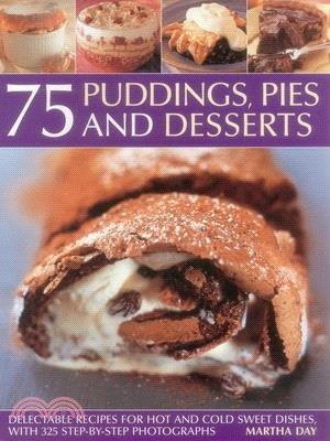 75 Puddings, Pies & Desserts ― Delectable Recipes for Hot and Cold Sweet Dishes, With 300 Step-by-step Photographs