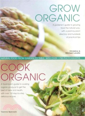 Grow Organic, Cook Organic ― Natural Food from Garden to Table, With over 1750 Photographs