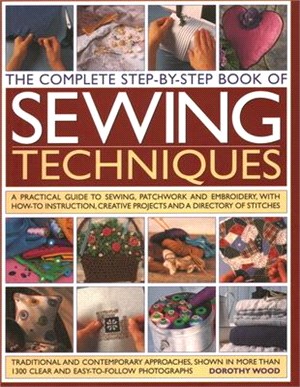 The Complete Step by Step Book of Sewing Techniques: A Practical Guide to Sewing, Patchwork and Embroidery Shown in More Than 1200 Step-By-Step Photog