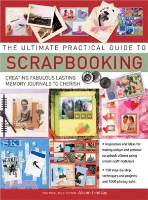 The Ultimate Practical Guide to Scrapbooking ─ Creating Fabulous Lasting Memory Journals to Cherish