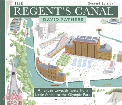 The Regent's Canal Second Edition：An urban towpath route from Little Venice to the Olympic Park