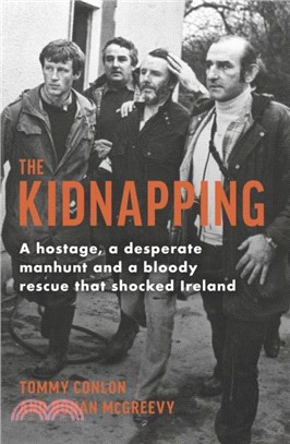 The Kidnapping：A hostage, a desperate manhunt and a bloody rescue that shocked Ireland