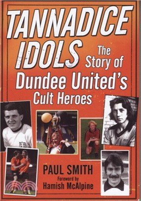 Tannadice Idols：The Story of Dundee United's Cult Heroes
