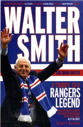 Walter Smith - The Ibrox Gaffer：A Tribute to a Rangers Legend