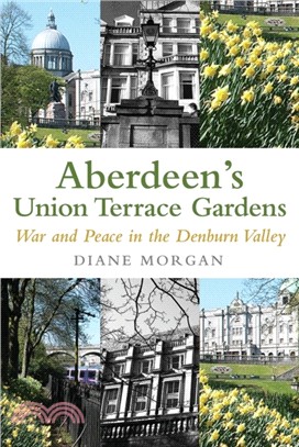 Aberdeen's Union Terrace Gardens：War and Peace in the Denburn Valley