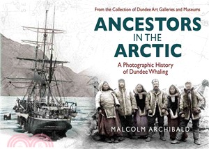 Ancestors in the Arctic - a Photographic History of Dundee Whaling