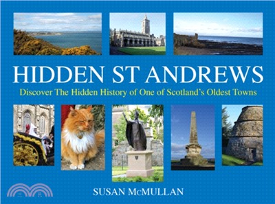 Hidden St Andrews：Discover the Hidden History of One of Scotland's Oldest Towns
