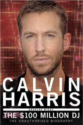 Calvin Harris ─ The $100 Million Dj