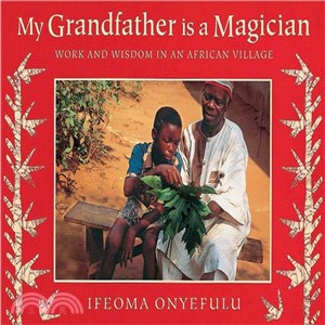 My Grandfather Is a Magician: Work And Wisdom in an African Village