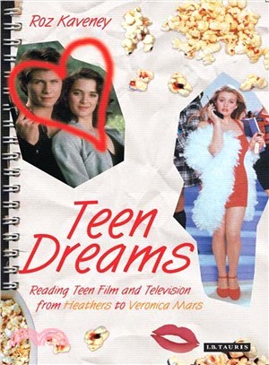 Teen Dreams: Reading Teen Film And Television from Heathers to Veronica Mars