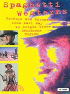 Spaghetti Westerns ─ Cowboys And Europeans from Karl May to Sergio Leone
